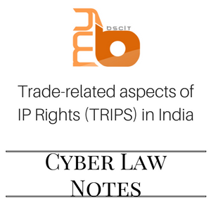 Trade-related aspects of IP Rights (TRIPS) in India - Cyber Law Unit 2